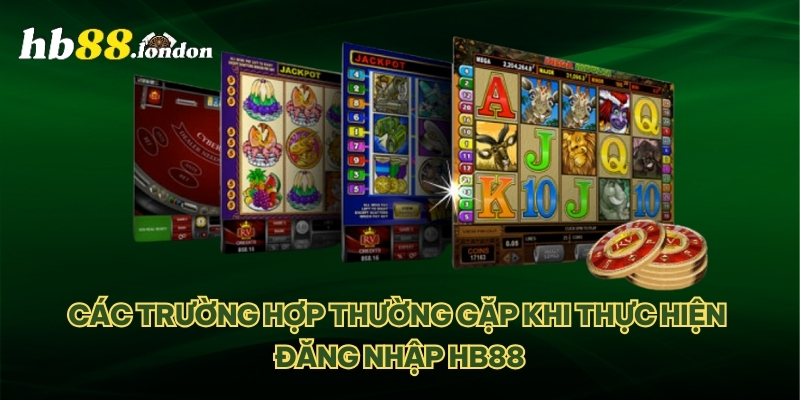 Các trường hợp thường gặp khi thực hiện đăng nhập HB88