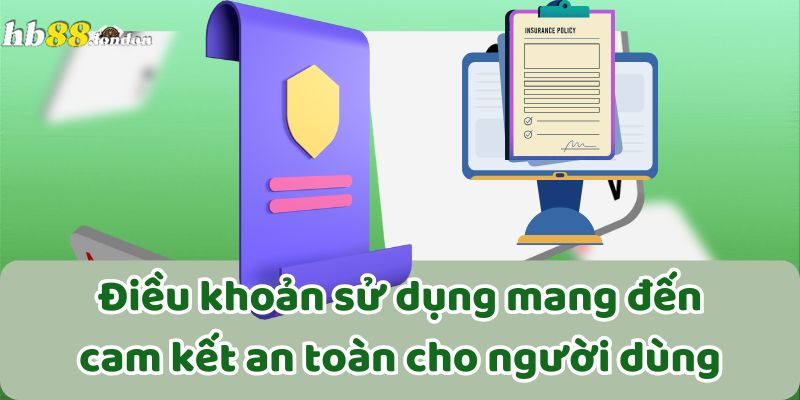 Điều khoản sử dụng mang đến cam kết an toàn cho người dùng