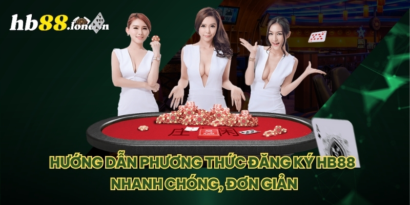 Hướng dẫn phương thức đăng ký HB88 nhanh chóng, đơn giản