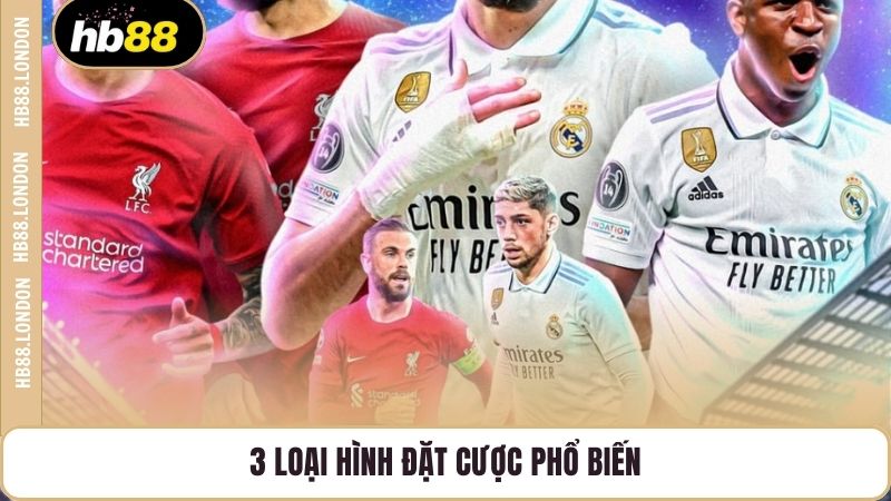 3 loại hình đặt cược phổ biến