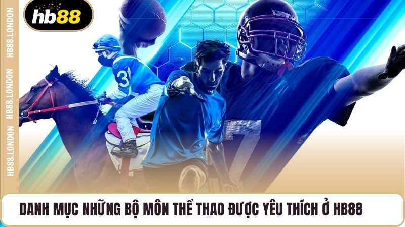 Danh mục những bộ môn thể thao được yêu thích ở HB88