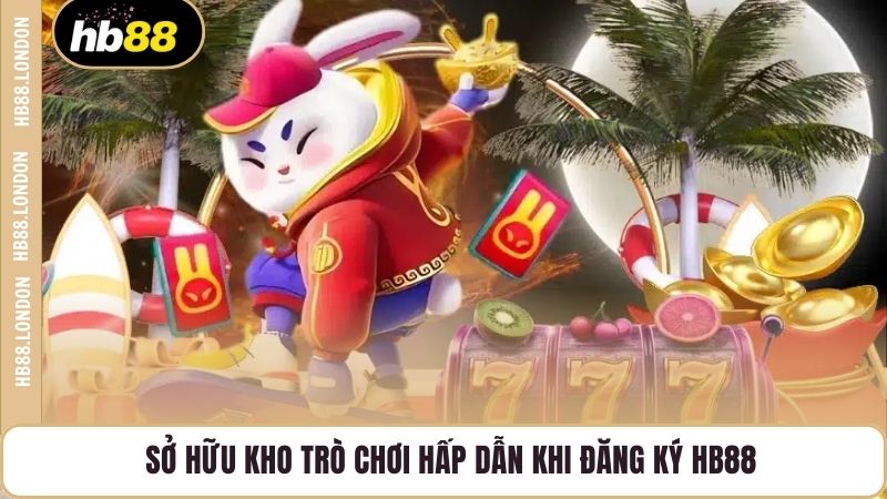 Sở hữu kho trò chơi hấp dẫn khi đăng ký HB88