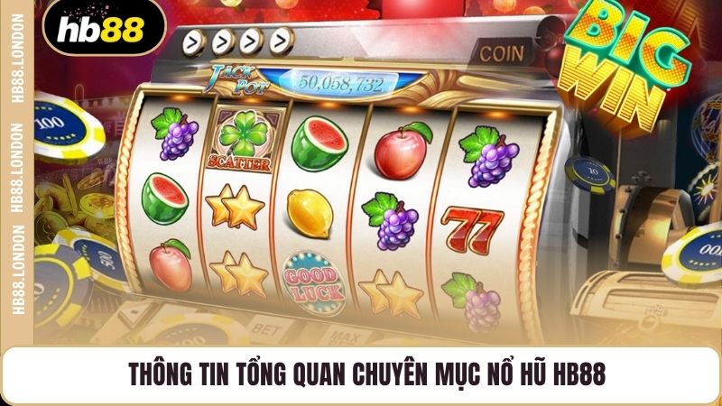 Thông tin tổng quan chuyên mục Nổ hũ HB88