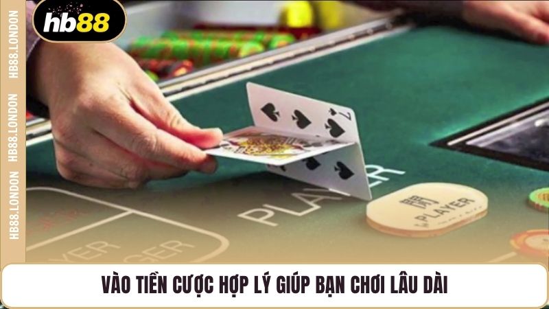 Vào tiền cược hợp lý giúp bạn chơi lâu dài